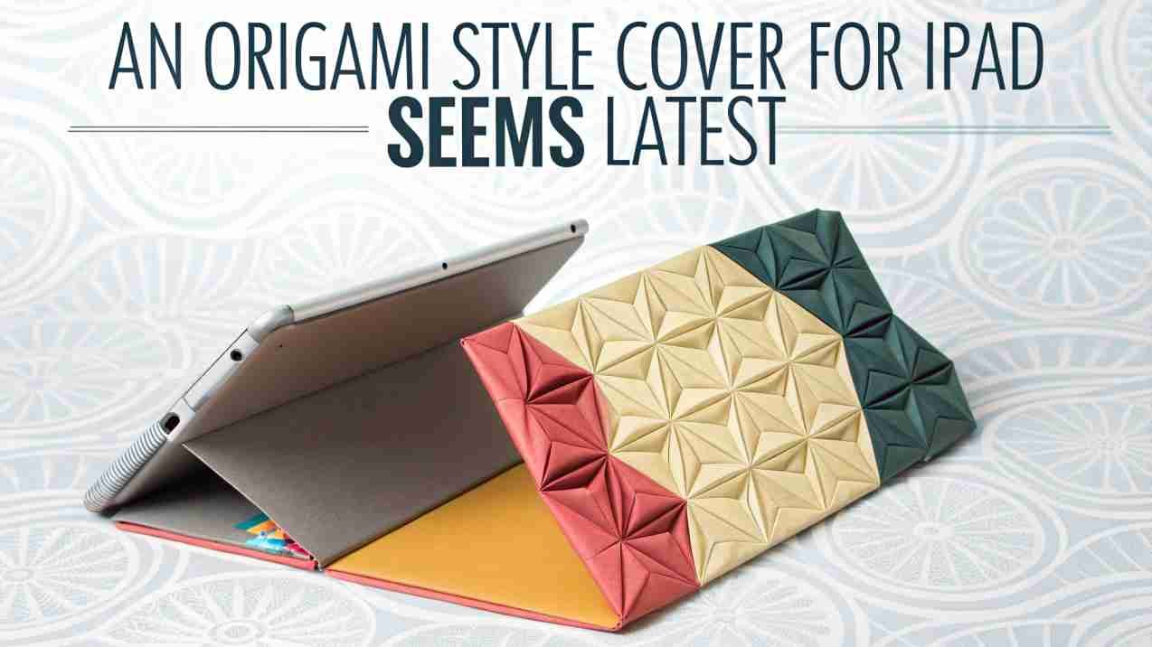An Origami Style Cover For iPad Seems Latest