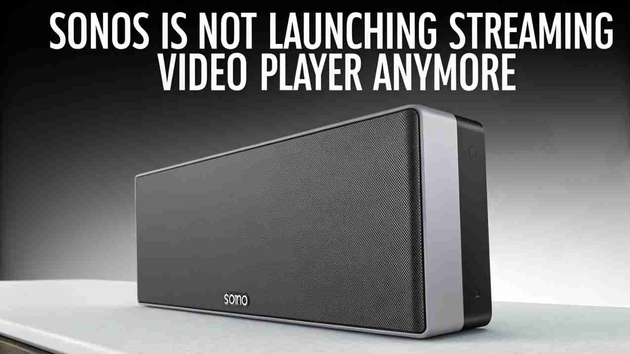 Sonos Is Not Launching Streaming Video Player Anymore