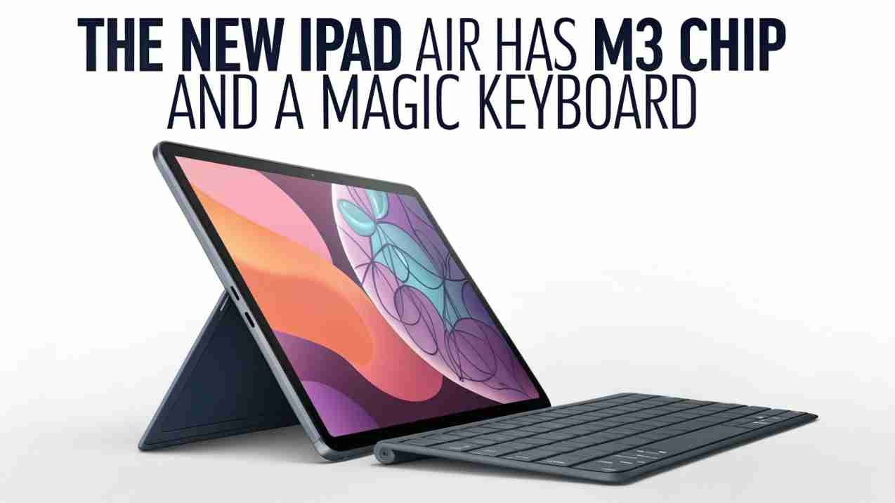 The New iPad Air has M3 Chip And A Magic Keyboard
